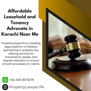 Affordable Leasehold and Tenancy Advocate in Karachi Near Me