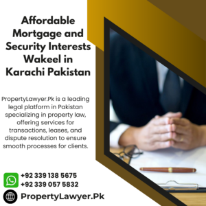 Affordable Mortgage and Security Interests Wakeel in Karachi Pakistan