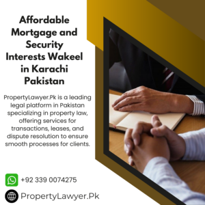 Affordable Mortgage and Security Interests Wakeel in Karachi Pakistan