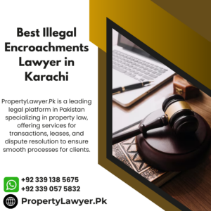 Best Illegal Encroachments Lawyer in Karachi