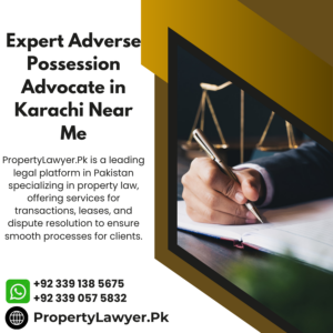 Expert Adverse Possession Advocate in Karachi Near Me