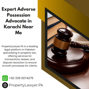 Expert Adverse Possession Advocate in Karachi Near Me