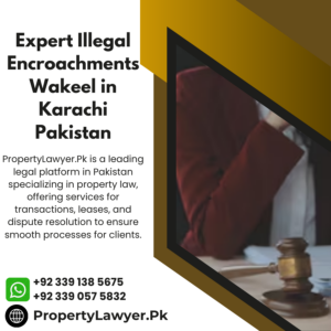 Expert Illegal Encroachments Wakeel in Karachi Pakistan