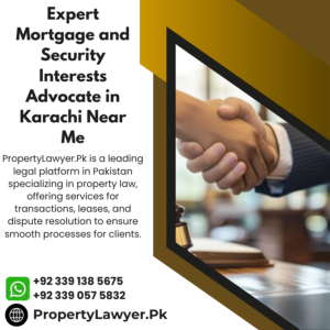 Expert Mortgage and Security Interests Advocate in Karachi Near Me