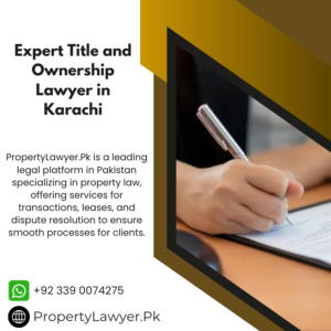 Expert Title and Ownership Lawyer in Karachi