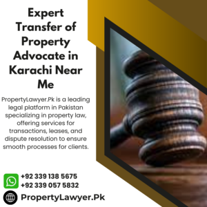 Expert Transfer of Property Advocate in Karachi Near Me