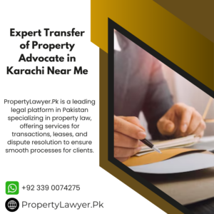 Expert Transfer of Property Advocate in Karachi Near Me