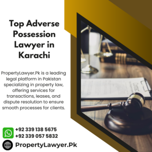 Top Adverse Possession Lawyer in Karachi