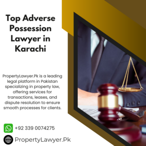 Top Adverse Possession Lawyer in Karachi