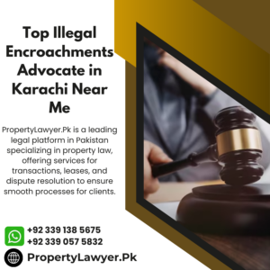 Top Illegal Encroachments Advocate in Karachi Near Me