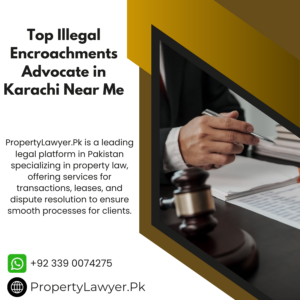 Top Illegal Encroachments Advocate in Karachi Near Me