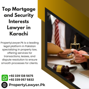 Top Mortgage and Security Interests Lawyer in Karachi