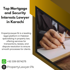 Top Mortgage and Security Interests Lawyer in Karachi